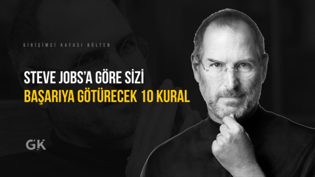 Steve Jobs’a Göre Sizi Başarıya Götürecek 10 Kural